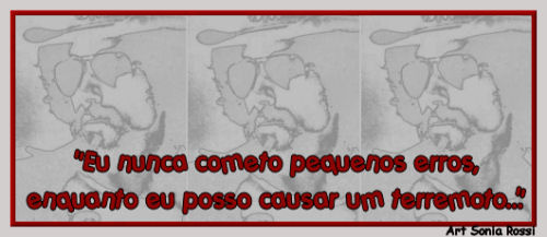 Eu nunca cometo pequenos erro...